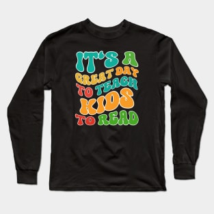 It's A Great Day To Teach Kids To Read Long Sleeve T-Shirt